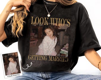 Look Who’s Getting Married Shirt Custom Bride Photo and Name Tee Personalized Wedding Shirt Bridal Shower Gift Bachelorette Tee