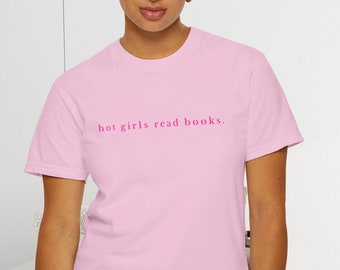 Hot Girls Read T-Shirt: Comfort Colors Book Lover Tee