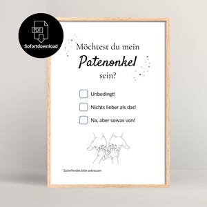 Puede incluir: Una impresión enmarcada con el texto alemán "Möchtest du mein Patenonkel sein?" en una fuente decorativa. La impresión incluye casillas de verificación y un dibujo lineal de manos, con la palabra "PDF" y "Sofortdownload" en un círculo negro.