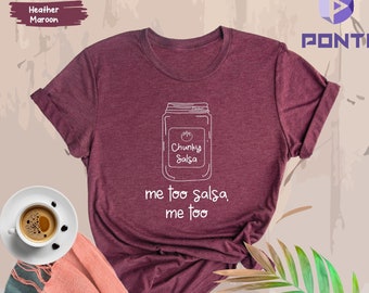 Funny Salsa Shirt, Chunky Salsa Tee, Me Too Salsa, Me too Design, Chunky Salsa Shirt, Funny Shirt, Chunky Salsa Shirt, Salsa Lovers Shirt