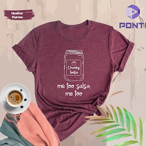 Funny Salsa Shirt, Chunky Salsa Tee, Me Too Salsa, Me too Design, Chunky Salsa Shirt, Funny Shirt, Chunky Salsa Shirt, Salsa Lovers Shirt