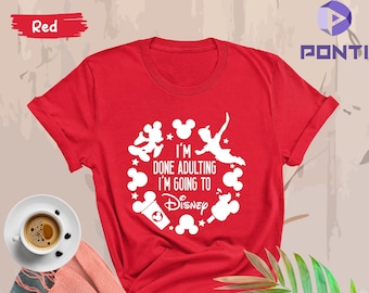 Disney Trip Shirt, I'm Done Adulting I'm Going To Disneyworld, Family Vacation Shirt, Adult Disney Shirt, Disneyland Shirt, Disney Tee Gifts