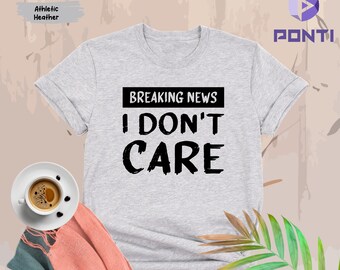 Breaking News I Don't Care T-shirt, Funny Mens Shirt, Sarcastic Shirt For Men, Novelty Shirts, Funny Saying Shirts, Offensive Shirt