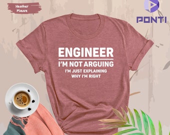 Funny Engineer Shirt, I'm Not Arguing Shirt, Tee For Engineers, Gift For Engineers', Funny Mens Engineering Shirt, Funny Shirt for Engineer
