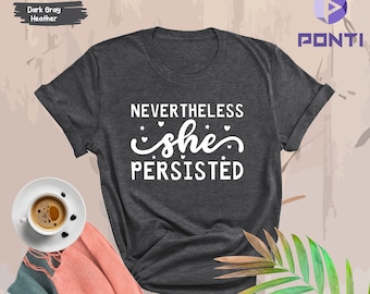 Nevertheless She Persisted Shirt, Shirts For Women, Feminist Gift, Women's Shirt, Feminist Shirt, Equality Shirt ,Motivational Shirts