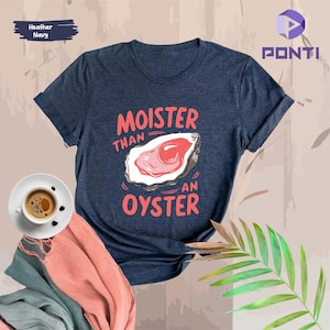 Moister Than An Oyster Shirt, Retro Funny Graphic Tee, Unique Humor T-Shirt, Cool Gift Idea, Trendy Casual Wear, Fun Women Tshirt