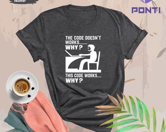 Funny Programmer Shirt, Computer Engineer Shirt, The Code Doesn't Work Why Shirt, Software Engineer Shirt, Funny Computer Shirt, Coding Tees