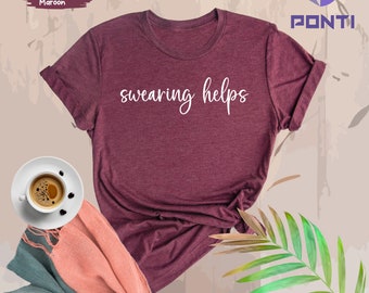 Sarcastic Shirt, Gift for Her, Funny Shirts, Gift for Him, Humor Shirts for Women, Gift for Men, Men T-Shirts, Swearing Helps T-Shirt