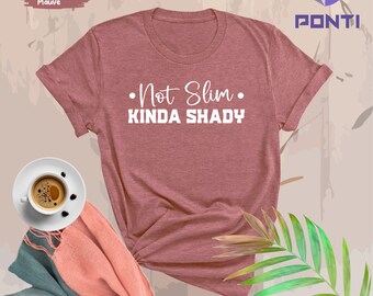 Not Slim Kinda Shady Shirt, Sarcastic Shirt, Funny Shirt For Women, Funny Gifts For Mom, Women's Funny Shirt, New Mom Gift, Mom Life Shirts