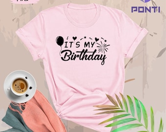 It's My Birthday Shirt, My Birthday Shirt, Birthday Shirt For Women, Birthday Girl Shirt, Birthday Party Shirt, Birthday Queen Shirt