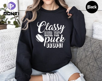 Classy Until The Puck Drops Sweatshirt, Funny Hockey Sweatshirt, Hockey Mom Sweatshirt, Hockey Mom Gifts, Christmas Gifts, Mothers Day Gifts