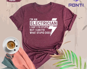 Electrician I Can't Fix Stupid Shirt, Funny Electrician Shirt, Electrician Gifts, Dad Gifts, Graduation Gifts, Certified Electrician Shirt