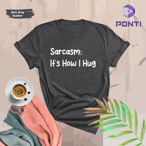 Sarcasm: It&#39;s How I Hug Shirt, Nice Guy Gifts, Rude Shirts Men, Sarcastic T Shirt, Funny Shirt For Men, Crazy Shirt, Cool Mens Shirt, Hugger