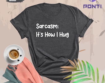 Sarcasm: It's How I Hug Shirt, Nice Guy Gifts, Rude Shirts Men, Sarcastic T Shirt, Funny Shirt For Men, Crazy Shirt, Cool Mens Shirt, Hugger