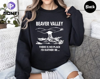Beaver Valley There's No Place I'd Rather Come, Beaver Valley Sweatshirt, Funny Adult Sweatshirt, Offensive Sweatshirt, Funny Sayings Shirts