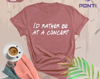 I'd Rather Be At A Concert Shirt, Funny Concert Shirt, Concert Shirt, Music Shirt, Gift for concert Lover, Music Gift, Concert Sweatshirt