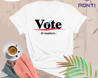 Vote Shirt, Election Shirt, Voter Shirt, Vote Shirt, Politics Shirt, Voter Shirt, Vote it Matters Shirt, Register to Vote Shirts