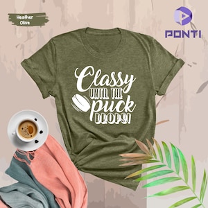 Classy Until The Puck Drops Shirt, Funny Hockey Shirt, Hockey Mom Shirt, Hockey Mom Gifts, Christmas Gifts, Mother&#39;s Day Gifts, Hockey Shirt