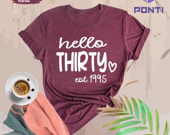 30th Birthday Shirt, Hello 30 Shirt, Custom Birthday T-shirts, 30th Birthday Gift, Hello Thirty Shirt, 30 Years Old Shirt Birthday Est 1995