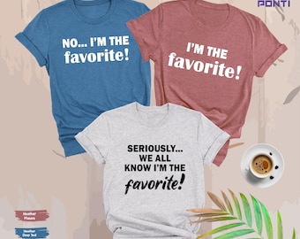 I'm The Favorite Shirt, Funny Family Matching Shirts, Custom Family Shirt, Family, Funny Adult Sibling Matching Tee, Sarcastic Matching Gift