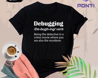 Debugging Shirt, Coder Shirt, Programming Shirt, Coding Tshirt, Debugging Definition T-Shirt, Computer Science Gift, IT Shirt, Hacker Shirts