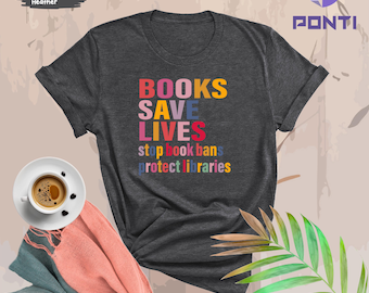 I Read Banned Books T-Shirt, Books Save Lives Shirt, Stop Book Bans Tee, Protect Libraries Shirt, Book Lover Gift, Librarian Bookish T Shirt