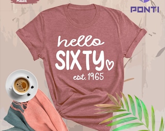 60th Birthday Shirt, Hello 60 Shirt, Custom Birthday Tee, 60th Birthday Gift, Hello Sixty Shirt, 60 Years Old Shirt, Birthday Est 1965 Tees