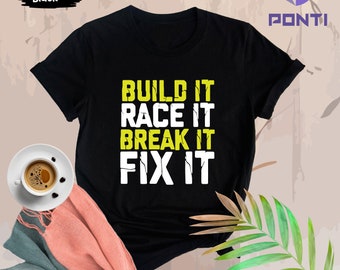 Racing Shirt, Drag Race Shirt, Build it Race it Break it Fit it Shirt, Car Mechanic, RC Car Shirt, Racing T-Shirt, Funny Racing T Shirt