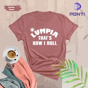 Lumpia That's How I Roll T Shirt Philippines Spring Roll Tee Lumpia That's How I Roll T Shirt Philippines Spring Roll Tee