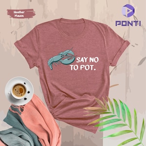 Say No To Pot Shirt, Lobster Shirt, Funny Lobster T-shirt, Lobster Gifts, Lobster Seafood Festival, Girls Lobster Tee, Womens Lobster Tshirt