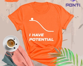 I Have Potential, Science Shirt, Science Teacher, Science Gift, Chemistry Shirt, Science TShirt, Science Shirt, Scientist, Inspirational Tee