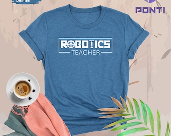 Robotics Teacher Shirt, STEM Shirt for Teachers, Women in Science, STEM Teacher Shirt, Science Technology Engineering Math, Gift for Teacher