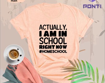Actually I Am In School Right Now HomeSchool, Home School T-shirts, Homeschool Shirt, Homeschool Mom Gifts, Homeschooling & Homeschooled