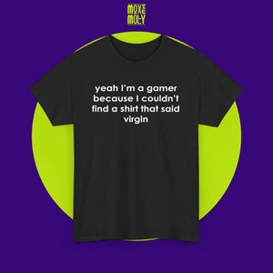 Gamer Shirt  the perfect choice for those who embrace sarcasm and love all things trendy. Handcrafted with care, this cool and trendy shirt is sure to make a statement