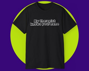 My Therapist Knows Your Name Graphic Tee, Therapy Gifts, My Therapist, Funny Adult Shirt, Therapist Gift, Bf Gift, Funny Mental Health