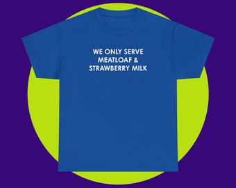 We Only Serve Meatloaf and Strawberry Milk Tees, Funny Meme Tshirt, Y2K, 2000s, Y2K Slogan Tee, Meatloaf Shirt