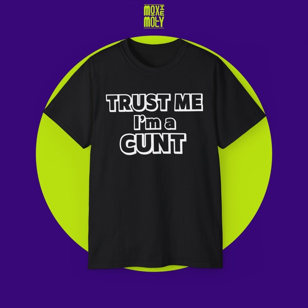 Trust Me I'm a Cunt Graphic Tee, Y2K Shirt, Funny Meme Shirt, Cunt Top, Funny Sayings Shirt, Gift For Her, Cunt T Shirt