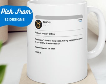 Taurus Zodiac Sign Mug, Funny Out Of Office Humor for Astrology Lovers, Unique Taurus Birthday or Christmas Present Mug, All 12 Zodiac Signs