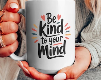Be Kind To Your Mind Mug: Mental Health Gift, Self Care Coffee Cup