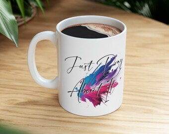 Just Pray About It Ceramic Mug, 11oz, Birthday gift, Religious Gift, Communion, Coffee Mug, Christian Mug, Confirmation