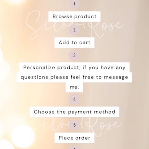 Puede incluir: Un gr&aacute;fico de instrucciones titulado steps HOW TO ORDER con seis puntos numerados: 1. Browse product, 2. Add to cart, 3. Personalize product, if you have any questions please feel free to message me, 4. Choose the payment method, 5. Place order, 6. Wait for email of shipping confirmation. El texto @SHOPSILVERROSE y un logotipo circular est&aacute;n en la parte inferior.