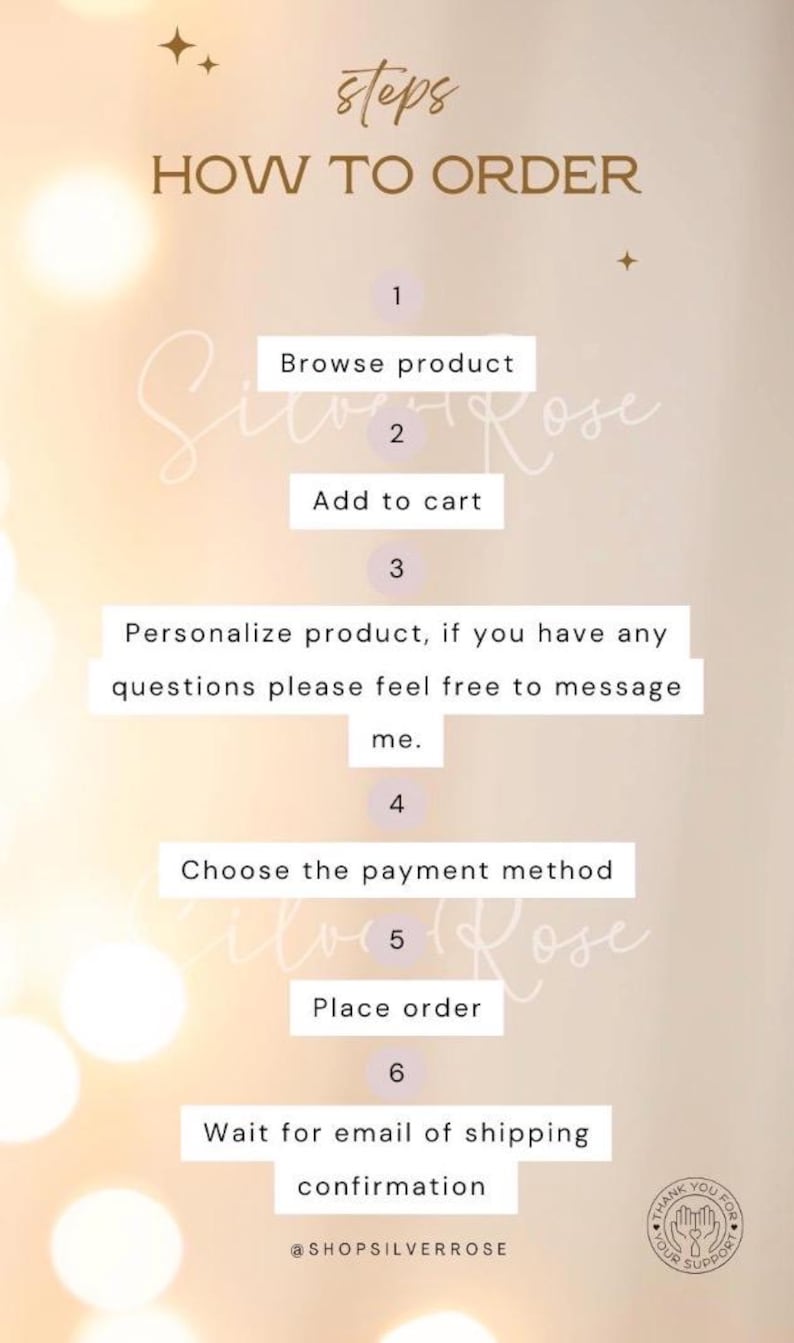Puede incluir: Un gr&aacute;fico de instrucciones titulado steps HOW TO ORDER con seis puntos numerados: 1. Browse product, 2. Add to cart, 3. Personalize product, if you have any questions please feel free to message me, 4. Choose the payment method, 5. Place order, 6. Wait for email of shipping confirmation. El texto @SHOPSILVERROSE y un logotipo circular est&aacute;n en la parte inferior.