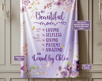 May include: Purple and white floral throw blanket with the text "My Beautiful Mom" and "She is Loving, Selfless, Giving, Patient, Amazing and Loved by Chloe".