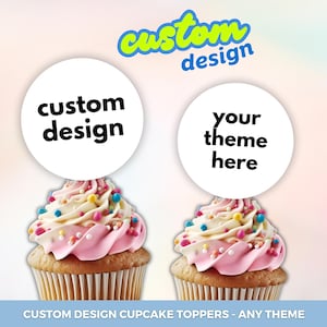 May include: Two cupcakes with pink frosting, white icing, and colorful sprinkles. Each cupcake has a white circle on top with the text "custom design" and "your theme here". The image also includes the text "custom design" and "CUSTOM DESIGN CUPCAKE TOPPERS - ANY THEME".