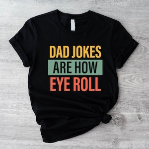 Dad Jokes Are How Eye Roll Shirt, Dad Joke T-Shirt, Dad Jokes Shirt, Father's Day Shirt, Funny Father's Day Gift, Father's Day Shirt,Dad Tee