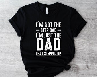 Shirt stiefvader, I'm Not A Step Dad I'm The Dad That Stepped Up T-shirt, vaderdagcadeau, cadeau voor stiefvader, shirt bonus vader, beste stiefvader