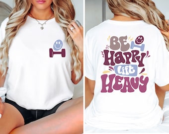 Be Happy Lift Heavy Shirt, Funny Gifts For Gym Lovers, Workout T-Shirt, Funny Weightlifting Shirt, Gym Shirt, Muscle Mommy Shirt, Gym Gifts