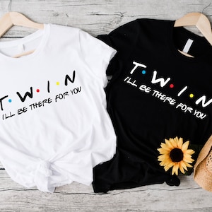 Twin Shirt, Twins I'll Be There For You T-Shirt, Twins Matching Shirts, Twin Day Shirt, Twin Pregnancy Announcement Tee,Twins Birthday Shirt