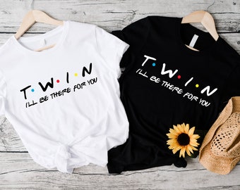 Twin Shirt, Twins I&#39;ll Be There For You T-Shirt, Twins Matching Shirts, Twin Day Shirt, Twin Pregnancy Announcement Tee,Twins Birthday Shirt
