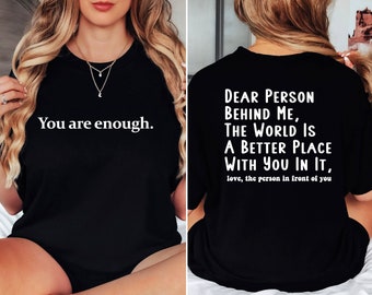 You Are Enough Shirt, Dear Person Behind Me T-Shirt, Mental Health Matters Shirts, Kindness Shirt, Positivity Shirt, You Are Enough Tee